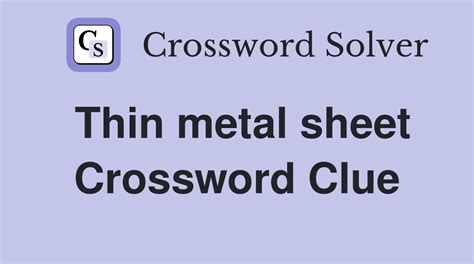 thin sheet of metal crossword clue|thin metal sheet 7 letters.